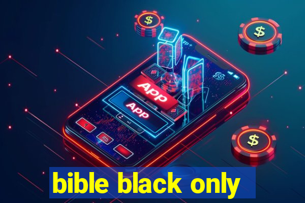 bible black only